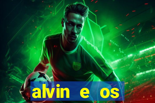 alvin e os esquilos 3 filme completo dublado